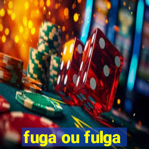 fuga ou fulga